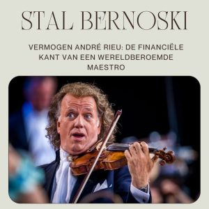 Vermogen André Rieu De Financiële Kant van Een Wereldberoemde Maestro